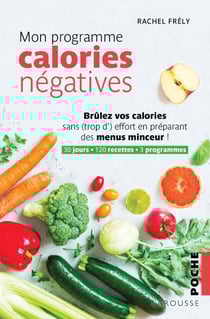 Mon programme calories négatives - Brûlez vos calories sans (trop d')effort en préparant des menus minceur !