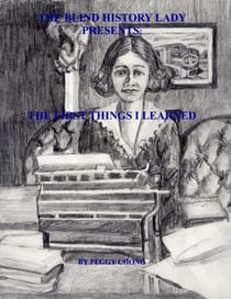 The Blind History Lady Presents; The First Things I Learned - The Blind History Lady Presents, #2