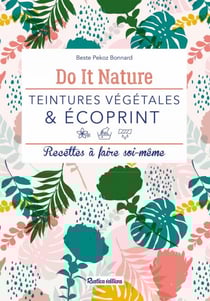 Teintures végétales &amp; écoprint - Recettes à faire soi-même