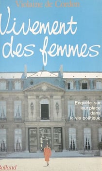 Vivement des femmes : enquête sur leur place dans la vie politique