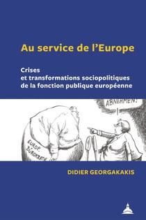 Au service de l’Europe - Crises et transformations sociopolitiques de la fonction publique européenne