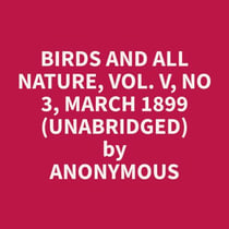 Birds and All Nature, Vol. V, No 3, March 1899 (Unabridged)