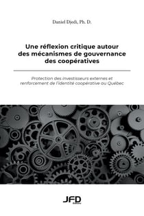 Une re´flexion critique autour des me´canismes de gouvernance des coope´ratives - Protection des investisseurs externes et renforcement de l’identite´ coope´rative au Que´bec
