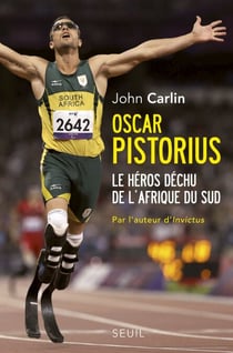 Oscar Pistorius. Le héros déchu de l'Afrique du Sud - Le héros déchu de l'Afrique du Sud