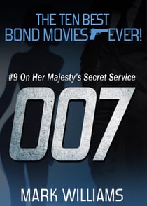 The Ten Best Bond Movies...Ever! #9 - On Her Majesty's Secret Service - The Ten Best Bond Movies...Ever!