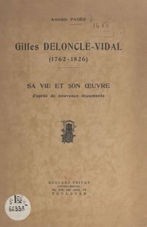 Gilles Deloncle-Vidal, 1762-1826 - Sa vie et son œuvre, d'après de nouveaux documents