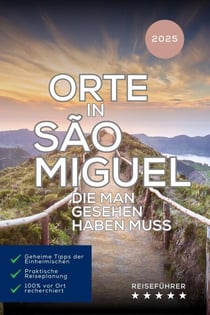 Orte in São Miguel, die man gesehen haben muss - Das kleine Reisebuch