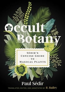 Occult Botany - Sédir's Concise Guide to Magical Plants