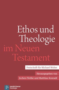 Ethos und Theologie im Neuen Testament - Festschrift für Michael Wolter
