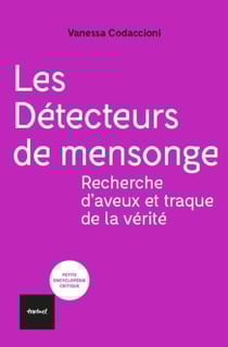 Les détecteurs de mensonge - Recherche d'aveux et traque de la vérité