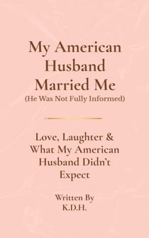 My American Husband Married Me (He Was Not Fully Informed)