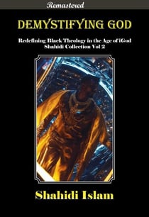 Demystifying God: Redefining Black Theology in the Age of iGod Shahidi Collection Vol 2 [REMASTERED] - Shahidi Collection, #2