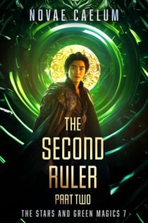 The Second Ruler Part Two - The Stars and Green Magics, #7