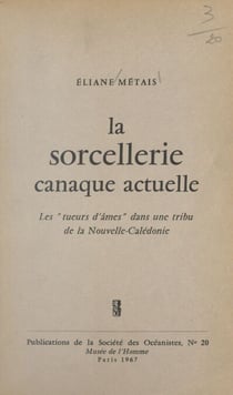 La sorcellerie canaque actuelle - Les tueurs d'âmes dans une tribu de la Nouvelle-Calédonie
