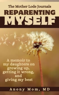 Reparenting Myself - The Mother Lode Journals, #1