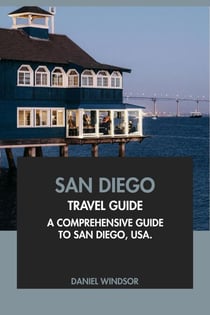 San Diego Travel Guide: A Comprehensive Guide to San Diego, USA