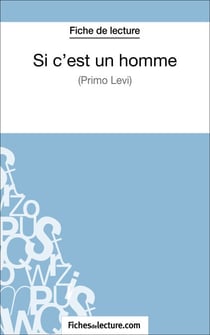 Si c'est un homme - Primo Levi (Fiche de lecture) - Analyse complète de l'oeuvre