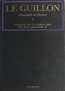 La nouvelle encyclopédie des placements (5). Comment tirer le meilleur parti des divers placements or