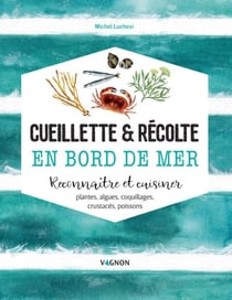 Cueillette & récolte en bord de mer - Reconnaître et cuisiner