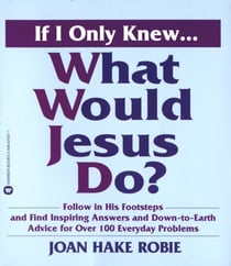 If I Only Knew...What Would Jesus Do?