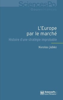 L'Europe par le marché - Histoire d'une stratégie improbable