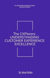 The CXPlorers: Understanding Customer Experience Excellence