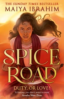 Spice Road - the absolutely explosive epic YA fantasy romance set in an Arabian-inspired land