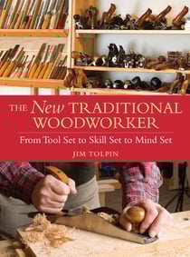 The New Traditional Woodworker - From Tool Set to Skill Set to Mind Set