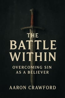 The Battle Within: Overcoming Sin as a Believer