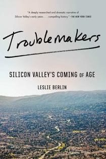 Troublemakers - Silicon Valley's Coming of Age