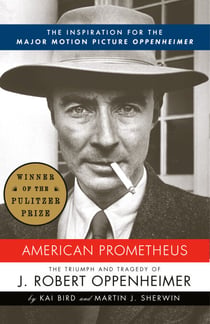 American Prometheus (Pulitzer Prize Winner) - The Inspiration for the Major Motion Picture OPPENHEIMER