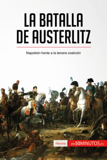La batalla de Austerlitz - Napoleón frente a la tercera coalición