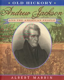Old Hickory:Andrew Jackson and the American People - Andrew Jackson and the American People