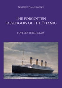 The forgotten passengers of the Titanic - Forever Third Class