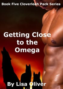 Getting Close To The Omega - The Cloverleah Pack, #5