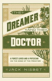 The Dreamer and the Doctor - A Forest Lover and a Physician on the Edge of the Frontier