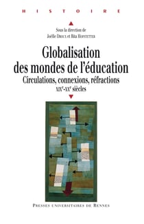 Globalisation des mondes de l'éducation - Circulation, connexions, réfractions (XIXe et XXe siècles)