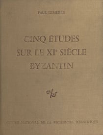 Cinq études sur le 11e siècle byzantin