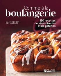 Comme à la boulangerie - 150 recettes de viennoiseries et de gâteries
