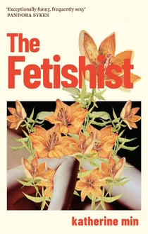 The Fetishist - a darkly comic tale of rage and revenge – ‘Exceptionally funny, frequently sexy’ Pandora Sykes