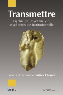 Transmettre - Psychiatrie, psychanalyse, psychothérapie institutionnelle