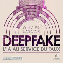 Deepfake: L'IA au service du faux - L'IA au service du faux