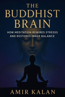 The Buddhist Brain: How Meditation Rewires Stress and Restores Inner Balance