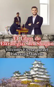 El Libro de Estrategias del Shogun: Lecciones Eternas para el Liderazgo Moderno