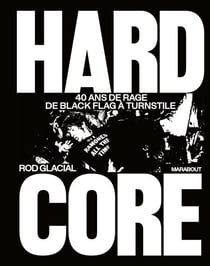 Hardcore - 40 ans de rage de Black Flag à Turnstile