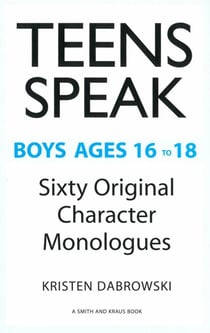 Teens Speak - Boys Ages 16 to 18 Sixty Original Character Monlogues