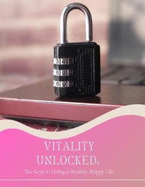 Vitality Unlocked: The Keys to Living a Healthy, Happy Life
