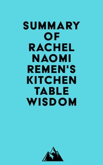 Summary of Rachel Naomi Remen's Kitchen Table Wisdom