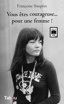 Vous êtes courageuse… pour une femme !