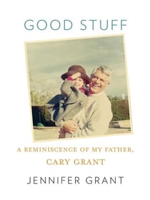 Good Stuff - A Reminiscence of My Father, Cary Grant